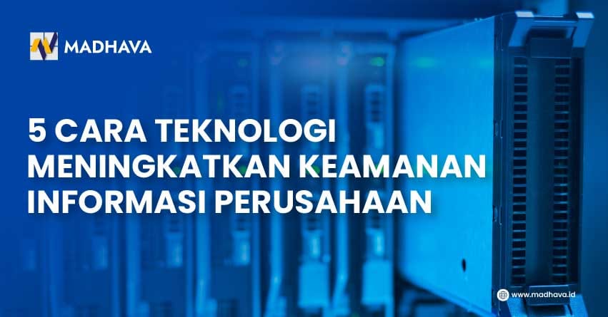 5 Cara Teknologi meningkatkan keamanan informasi perusahaan