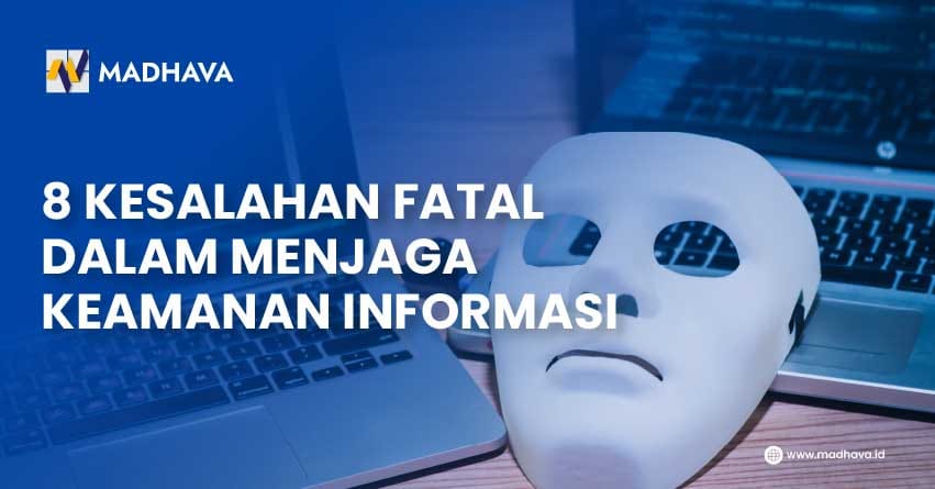 8 KESALAHAN FATAL DALAM MENJAGA KEAMANAN INFORMASI